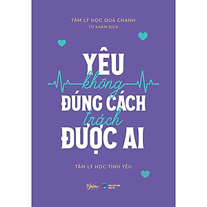 Sách Yêu Không Đúng Cách Trách Được Ai