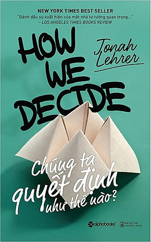 Chúng Ta Quyết Định Như Thế Nào? (Tái Bản 2018)
