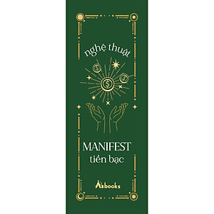 Sách Nghệ Thuật Manifest Tiền Bạc - 15 Phương Pháp Thu Hút Sự Giàu Có, Thành Công Và Thịnh Vượng