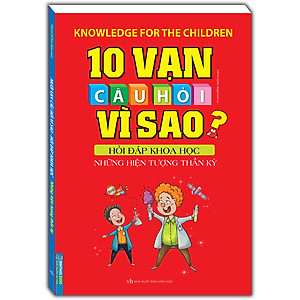 Sách 10 Vạn Câu Hỏi Vì Sao Hỏi Đáp Khoa Học - Những Hiện Tượng Thần Kì (Tái Bản 2020)