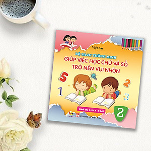 BỘ SÁCH THÔNG MINH GIÚP VIỆC HỌC CHỮ VÀ SỐ TRỞ NÊN VUI NHỘN (dành cho trẻ từ 4 - 6 tuổi)