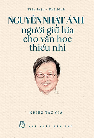 Nguyễn Nhật Ánh - Người giữ lửa cho văn học thiếu nhi