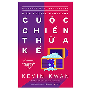 Sách Giới Siêu Giàu Châu Á 3 - Cuộc Chiến Thừa Kế (Rich People Problems)