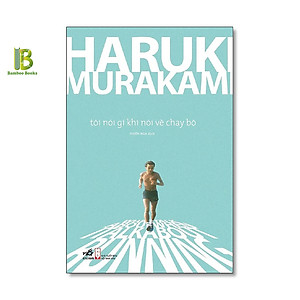 Sách - Tôi Nói Gì Khi Nói Về Chạy Bộ - Haruki Murakami - Thiên Nga dịch - Nhã Nam - Bìa Mềm