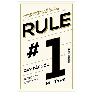 Quy Tắc Số 1 (Rule #1) - Chiến Lược Đơn Giản Để Đầu Tư Hiệu Quả Chỉ Với 15 Phút Mỗi Tuần - Phil Town (bìa mềm)