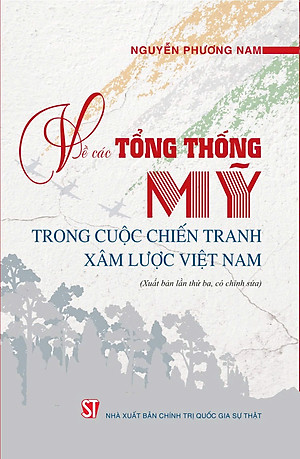 Về các Tổng thống Mỹ trong cuộc chiến tranh xâm lược Việt Nam (Xuất bản lần thứ ba, có sửa chữa)