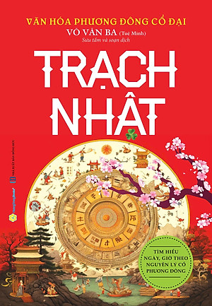 Combo Sách Quyết Địa Tinh Thư Trạch Nhật + Văn Hóa Phương Đông Cổ Đại Trạch Nhật (QB)