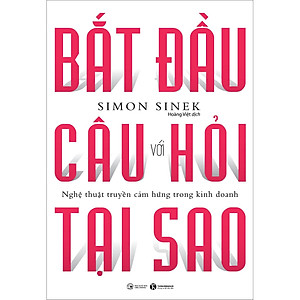 Sách Bắt Đầu Với Câu Hỏi Tại Sao - Nghệ Thuật Truyền Cảm Hứng Trong Kinh Doanh