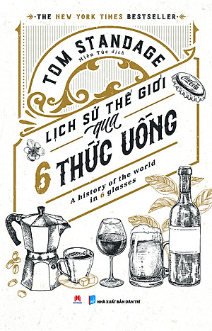 Lịch Sử Thế Giới Qua 6 Thức Uống - Tom Standage (HH)