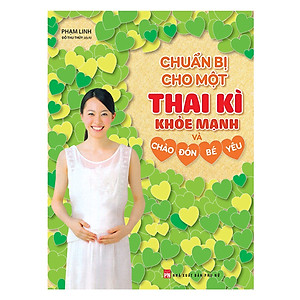 Combo 3 Cuốn Sách Hay Về Sức Khỏe: Chuẩn Bị Cho Một Thai Kì Khỏe Mạnh Và Chào Đón Bé Yêu + Ăn Xanh Để Khỏe + Sống Lành Để Trẻ