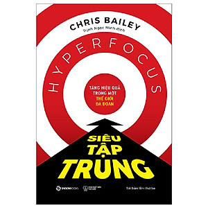 Siêu Tập Trung (Hyperfocus) - Tác giả Chris Bailey