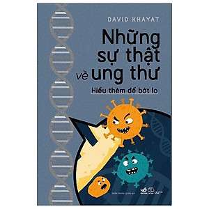 Sách  Nhã Nam - Những Sự Thật Về Ung Thư - Hiểu Thêm Để Bớt Lo