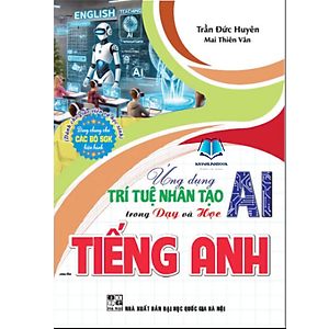 Sách - Ứng dụng trí tuệ nhân tạo (AI) trong dạy và học môn tiếng anh (dành cho giáo viên và học sinh)