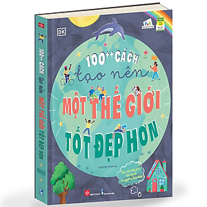 Sách 100++ Cách Tạo Nên Một Thế Giới Tốt Đẹp Hơn