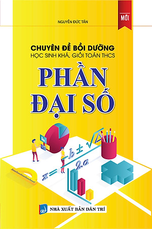 Sách Chuyên Đề Bồi Dưỡng Học Sinh Khá , Giỏi Toán THCS Phần Đại Số