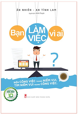 	Bạn Làm Việc Vì Ai? (Bản Đặc Biệt) _ML