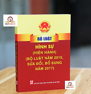 Bộ Luật Hình Sự Hiện Hành (Bộ Luật Năm 2015, Sửa Đổi, Bổ Sung Năm 2017)