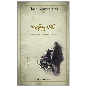 Ngày Về - Ghi Lại Những Kỷ Niệm Tại Làng Mai (Bìa mềm, Thích Nguyên Tịnh)