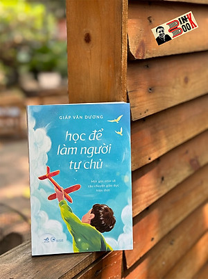 HỌC ĐỂ LÀM NGƯỜI TỰ CHỦ - Giáp Văn Dương - Nhã Nam - Nhà xuất bản Công Thương.