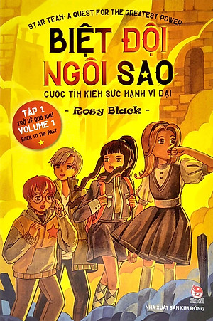 Biệt Đội Ngôi Sao: Cuộc Tìm Kiếm Sức Mạnh Vĩ Đại - Tập 1: Trở Về Quá Khứ - Star Team: A Quest For The Greatest Power - Volume 1: Back To The Past