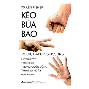 Sách Kéo Búa Bao - Lý Thuyết Trò Chơi Trong Cuộc Sống Thường Ngày (Tái Bản 2017)