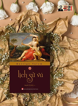 LỊCH SỬ VÚ – BÌA MỀM – NXB PHỤ NỮ -