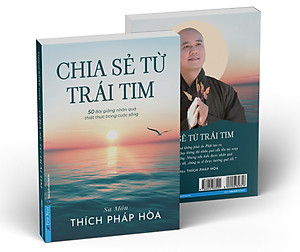SÁCH MỚI - Sa-môn Thích Pháp Hòa - CHIA SẺ TỪ TRÁI TIM – 50 Bài Giảng Nhân Quả Thiết Thực Trong Cuộc Sống – KÈM SÁCH TẶNG