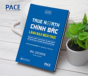 Chính Bắc - Lãnh Đạo Đích Thực (Discover Your True North) - Bill George - PACE Books