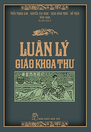 (Bìa Cứng) LUÂN LÝ GIÁO KHOA THƯ - Trần Trọng Kim, Nguyễn Văn Ngọc, Đặng Đình Phúc, Đỗ Thận (biên soạn)