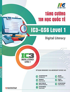 Tăng Cường Tin Học Quốc Tế - IC3-GS6 Level 1 - Digital Literacy (Tái Bản 2024)