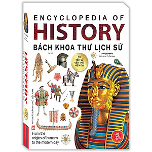 Sách Bách Khoa Thư Lịch Sử- Từ Tiền Sử Đến Thời Hiện Đại (Bìa Mềm) - Tái Bản