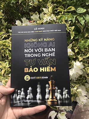 Tư Vấn Bảo Hiểm - Những Kỹ Năng Không Ai Nói Với Bạn (Tập 4: Bí Quyết Quản Trị Đội Nhóm)