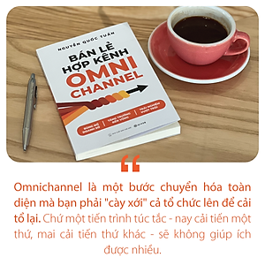 Bán Lẻ Hợp Kênh Omnichannel - Bùng nổ doanh số - Tăng trưởng bền vững - Trải nghiệm vượt trội