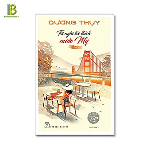 Sách - Tôi Nghĩ Tôi Thích Nước Mỹ - Dương Thụy - NXB Trẻ - Bìa Mềm (Tặng Kèm Bookmark Bamboo Books) 