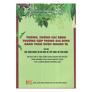 Sách Phòng, Chống Các Bệnh Thường Gặp Trong Gia Đình Bằng Thảo Dược Quanh Ta (Tập 1: Hệ Tuần Hoàn, Hệ Hô Hấp , Hệ Tiết Niệu, Hệ Tiêu Hóa)
