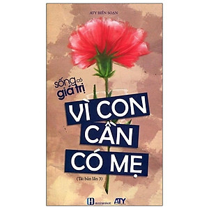 Sống Có Giá Trị - Vì Con Cần Có Mẹ (Tái Bản 2021)