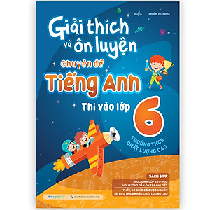 Sách Giải Thích Và Ôn Luyện Chuyên Đề Tiếng Anh Thi Vào Lớp 6 Trường THCS Chất Lượng Cao