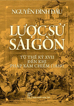 Lược Sử Sài Gòn Từ Thế Kỷ XVII Đến Khi Pháp Xâm Chiếm (1859)