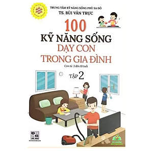 Sách - 100 Kỹ Năng Sống Dạy Cho Con Trong Gia Đình (Con Từ 3 Đến 10 Tuổi - Tập 2)