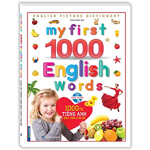 Sách My First 1000 English Words - 1000 Từ Tiếng Anh Đầu Tiên Cho Bé (Bìa Cứng) (Tái Bản)