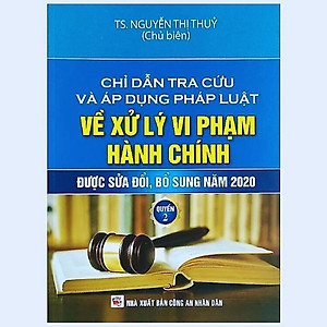 Chỉ dẫn tra cứu và áp dụng pháp luật về xử lý vi phạm hành chính được sửa đổi, bổ sung năm 2020 - Tập 2