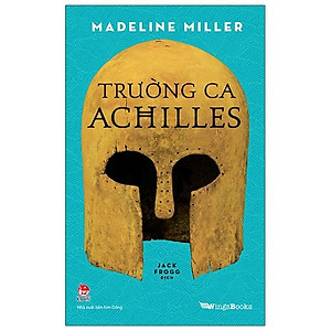 Sách Trường Ca Achilles (Quà Tặng Kèm: 01 Bookmark + 01 Phụ Lục)