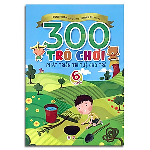 Sách 300 Trò Chơi Phát Triển Trí Tuệ Cho Trẻ - 6 Tuổi (Tái Bản)