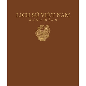 Sách Lịch sử Việt Nam bằng hình - Gần 2000 minh họa tranh ảnh và bản đồ