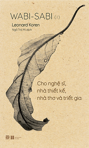 Wabi-sabi Quyển 1: Cho Nghệ Sĩ, Nhà Thiết Kế, Nhà Thơ Và Triết Gia