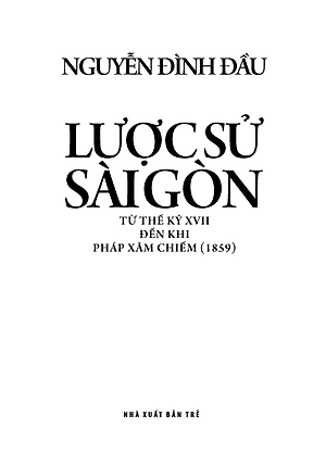 Lược Sử Sài Gòn Từ Thế Kỷ XVII Đến Khi Pháp Xâm Chiếm (1859)