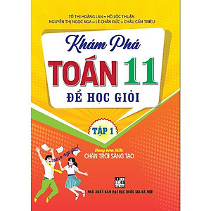 Sách - Khám Phá Toán Lớp 11 Để Học Giỏi - Tập 1 - Dùng Kèm SGK Chân Trời Sáng Tạo - Hồng Ân
