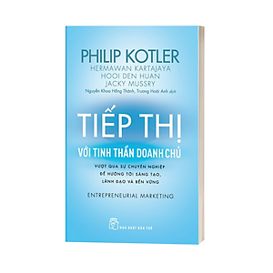 Sách P.Kotler. Tiếp thị với tinh thần doanh chủ - Vượt qua sự chuyên nghiệp để hướng tới sáng tạo, lãnh đạo và bền vững