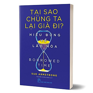 Sách Tại sao chúng ta lại già đi. Hiểu đúng về lão hóa