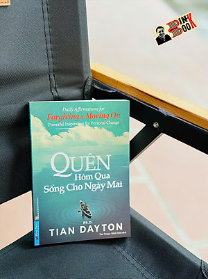 QUÊN HÔM QUA SỐNG CHO NGÀY MAI - Tian Dayton – First News - NXB Dân Trí